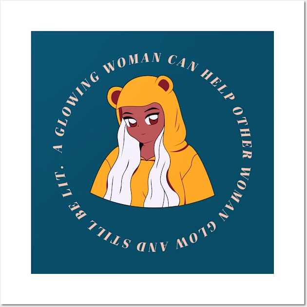 A glowing woman can help other woman glow and still be lit. Wall Art by Emy wise